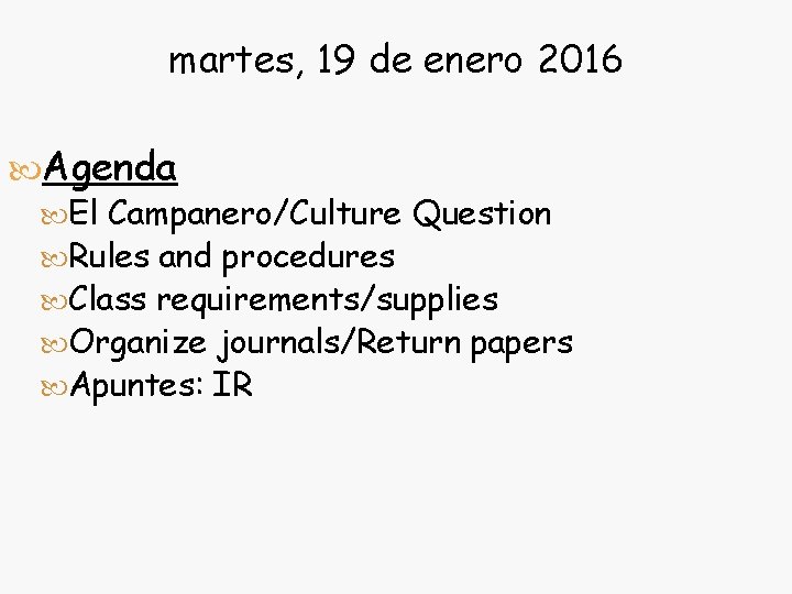 martes, 19 de enero 2016 Agenda El Campanero/Culture Question Rules and procedures Class requirements/supplies