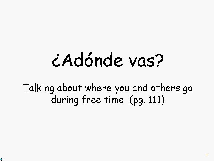 ¿Adónde vas? Talking about where you and others go during free time (pg. 111)