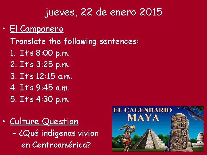 jueves, 22 de enero 2015 • El Campanero Translate the following sentences: 1. It’s