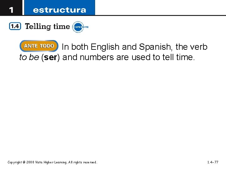 In both English and Spanish, the verb to be (ser) and numbers are used