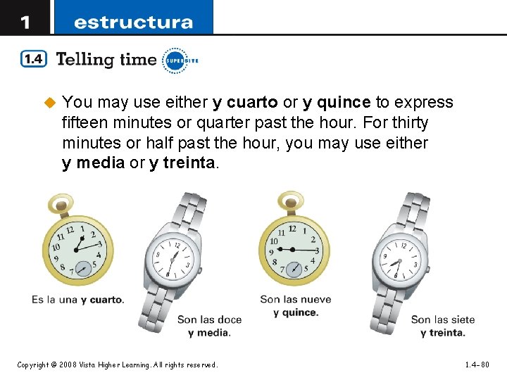 u You may use either y cuarto or y quince to express fifteen minutes