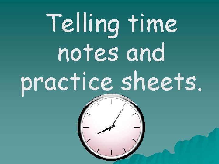 Telling time notes and practice sheets. 