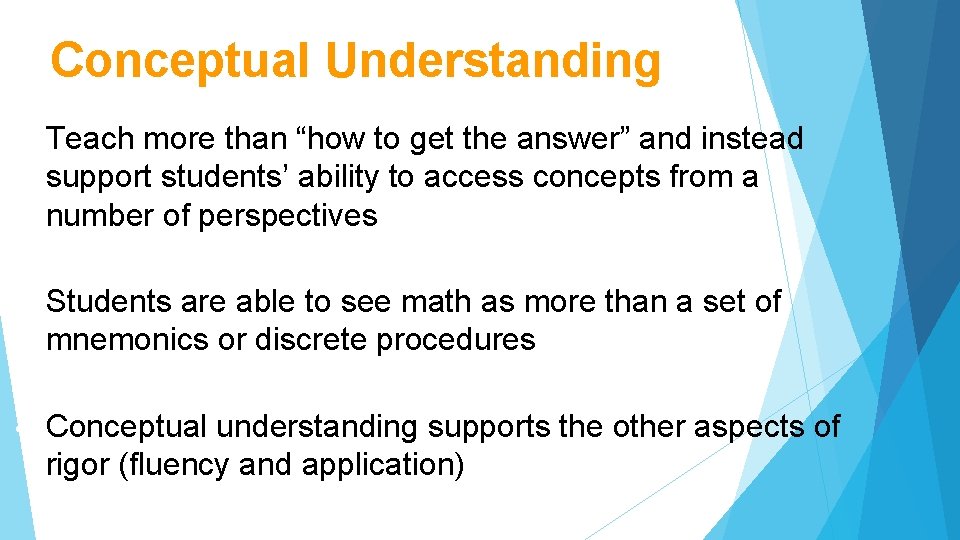 Conceptual Understanding • Teach more than “how to get the answer” and instead support