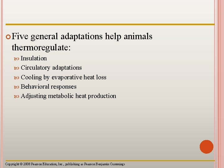 Five general adaptations help animals thermoregulate: Insulation Circulatory adaptations Cooling by evaporative heat Five general adaptations help animals thermoregulate: Insulation Circulatory adaptations Cooling by evaporative heat