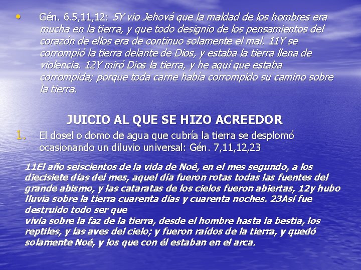  • Gén. 6. 5, 11, 12: 5 Y vio Jehová que la maldad