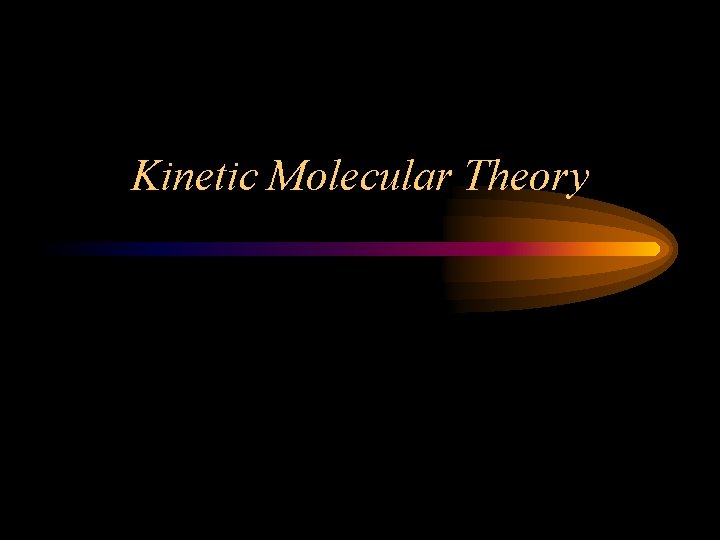 Kinetic Molecular Theory 