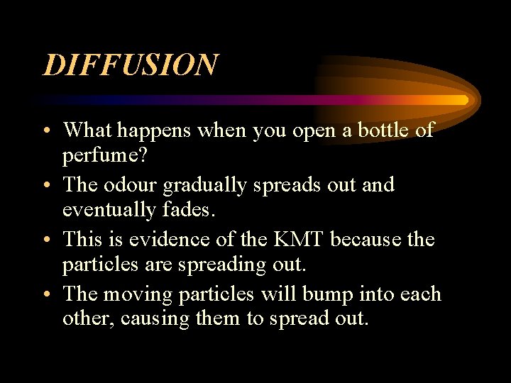 DIFFUSION • What happens when you open a bottle of perfume? • The odour