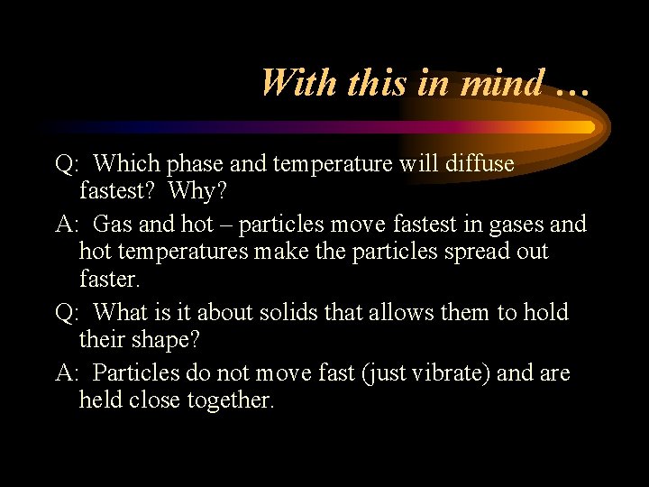 With this in mind … Q: Which phase and temperature will diffuse fastest? Why?
