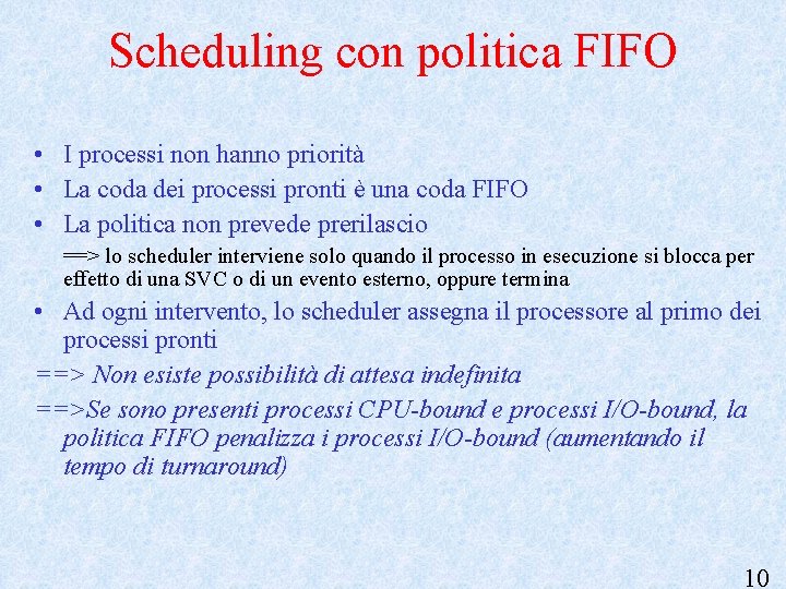 Scheduling con politica FIFO • I processi non hanno priorità • La coda dei