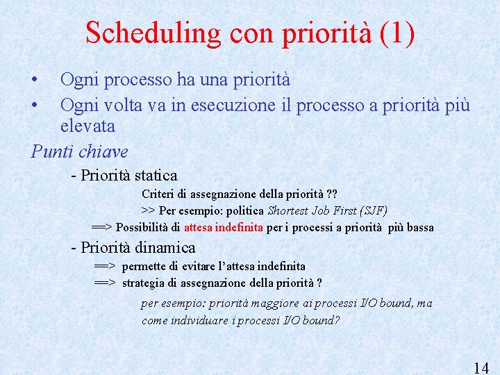 Scheduling con priorità (1) • • Ogni processo ha una priorità Ogni volta va