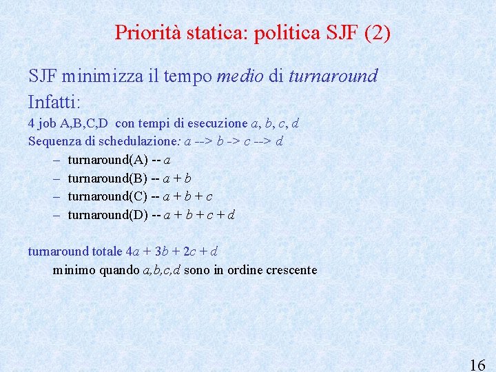 Priorità statica: politica SJF (2) SJF minimizza il tempo medio di turnaround Infatti: 4