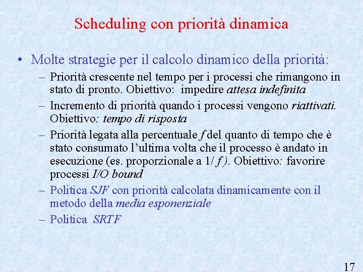 Scheduling con priorità dinamica • Molte strategie per il calcolo dinamico della priorità: –