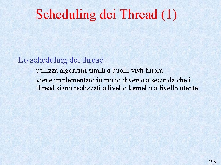 Scheduling dei Thread (1) Lo scheduling dei thread – utilizza algoritmi simili a quelli