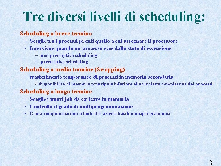 Tre diversi livelli di scheduling: – Scheduling a breve termine • Sceglie tra i
