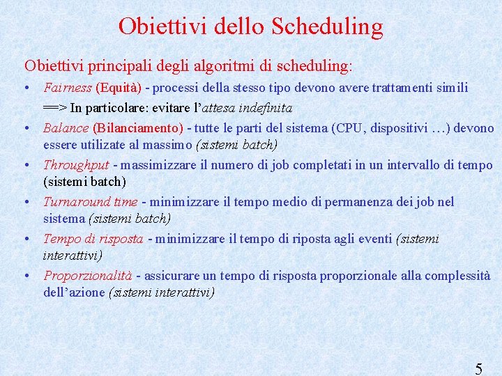 Obiettivi dello Scheduling Obiettivi principali degli algoritmi di scheduling: • Fairness (Equità) - processi