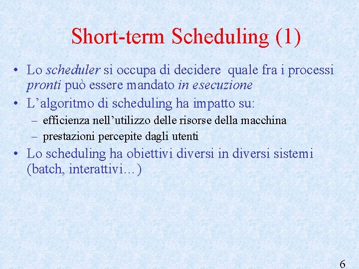 Short-term Scheduling (1) • Lo scheduler si occupa di decidere quale fra i processi