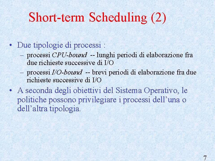 Short-term Scheduling (2) • Due tipologie di processi : – processi CPU-bound -- lunghi