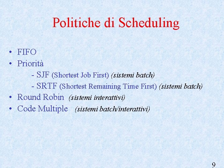 Politiche di Scheduling • FIFO • Priorità - SJF (Shortest Job First) (sistemi batch)