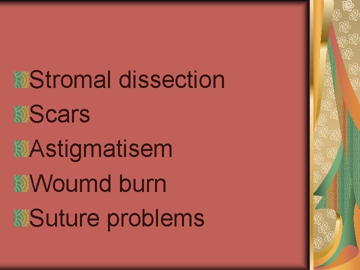 Stromal dissection Scars Astigmatisem Woumd burn Suture problems 