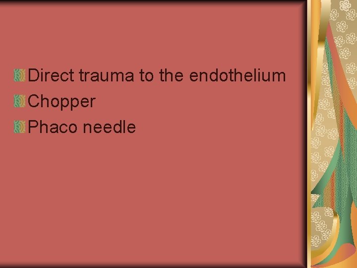 Direct trauma to the endothelium Chopper Phaco needle 