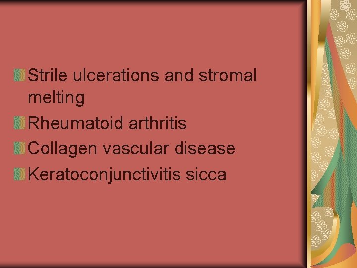 Strile ulcerations and stromal melting Rheumatoid arthritis Collagen vascular disease Keratoconjunctivitis sicca 