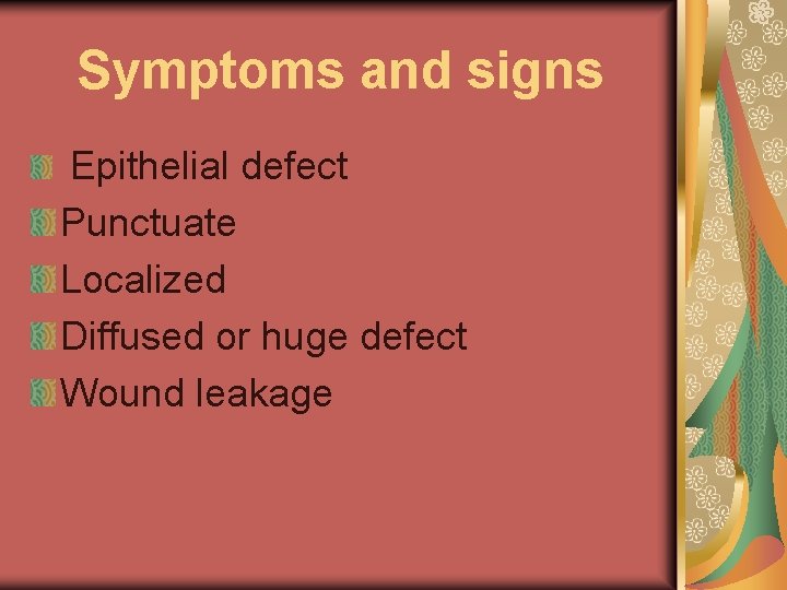 Symptoms and signs Epithelial defect Punctuate Localized Diffused or huge defect Wound leakage 