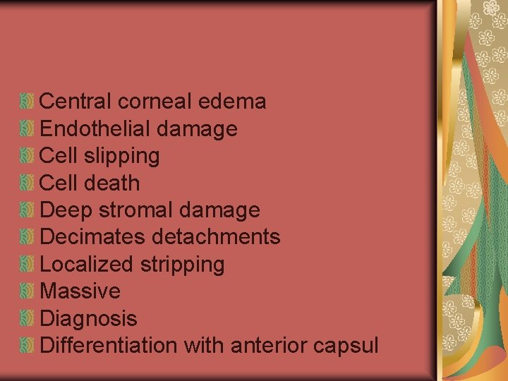 Central corneal edema Endothelial damage Cell slipping Cell death Deep stromal damage Decimates detachments