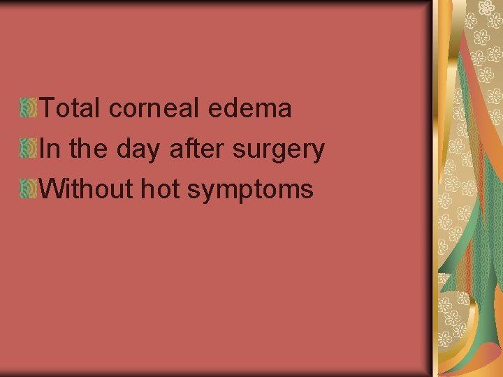 Total corneal edema In the day after surgery Without hot symptoms 