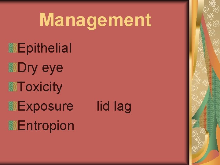 Management Epithelial Dry eye Toxicity Exposure Entropion lid lag 