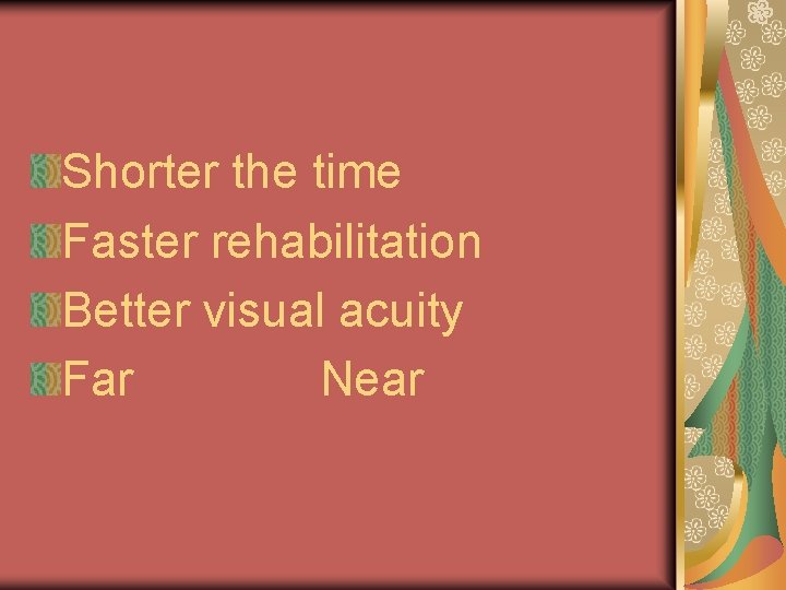 Shorter the time Faster rehabilitation Better visual acuity Far Near 