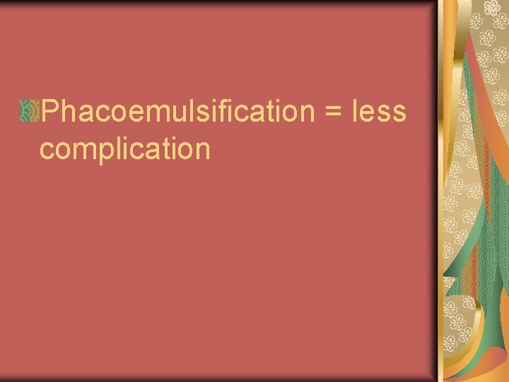 Phacoemulsification = less complication 