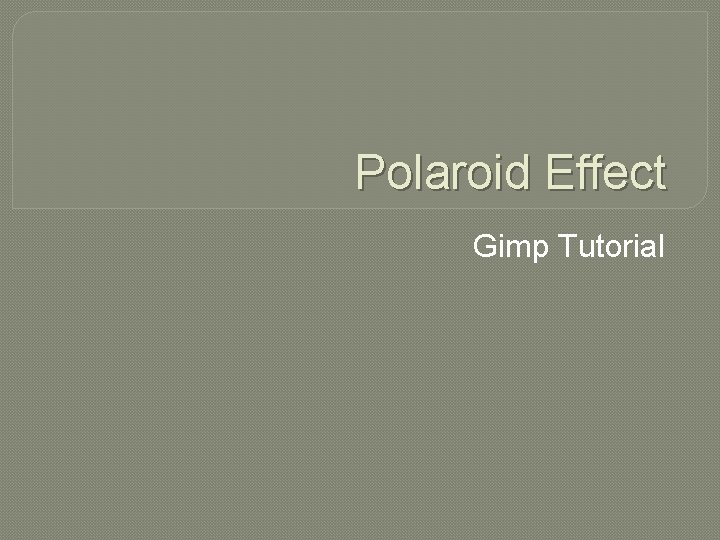 Polaroid Effect Gimp Tutorial 