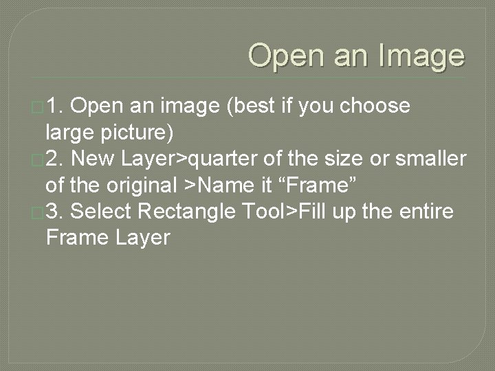 Open an Image � 1. Open an image (best if you choose large picture)