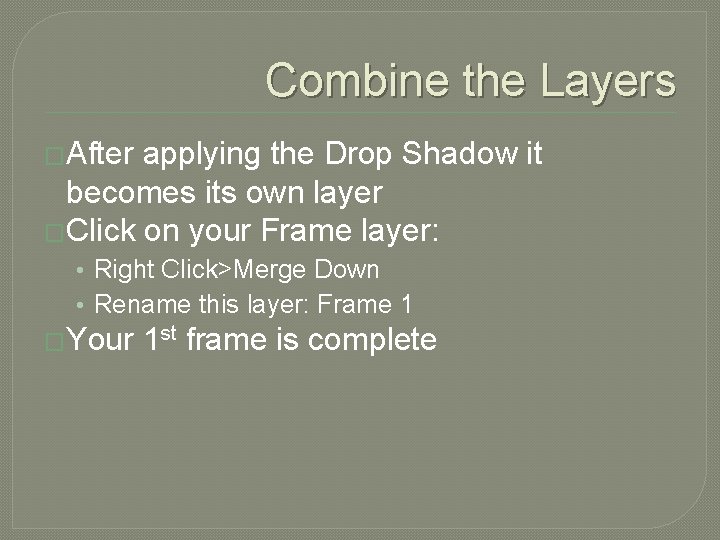 Combine the Layers �After applying the Drop Shadow it becomes its own layer �Click