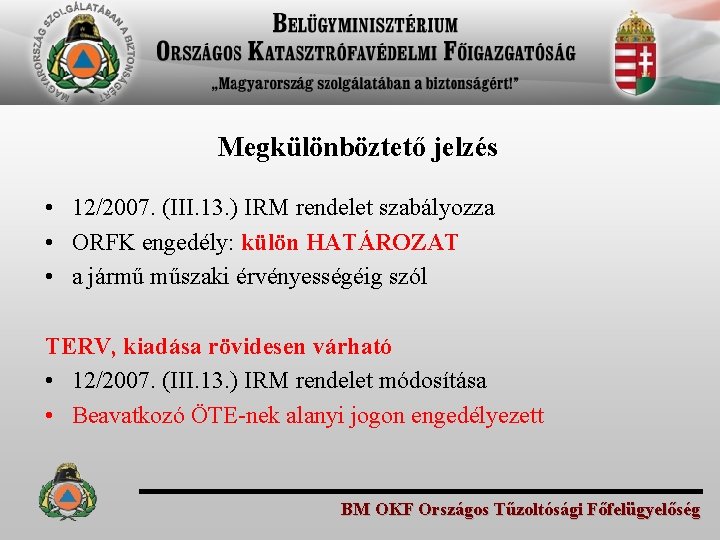 Megkülönböztető jelzés • 12/2007. (III. 13. ) IRM rendelet szabályozza • ORFK engedély: külön