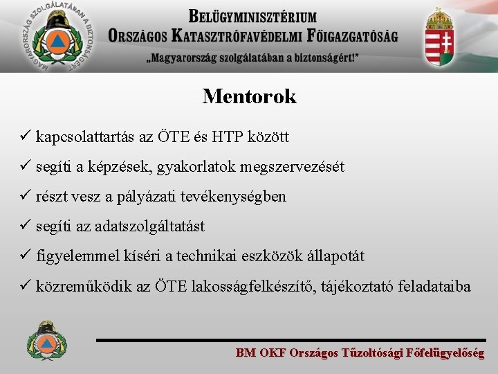 Mentorok ü kapcsolattartás az ÖTE és HTP között ü segíti a képzések, gyakorlatok megszervezését