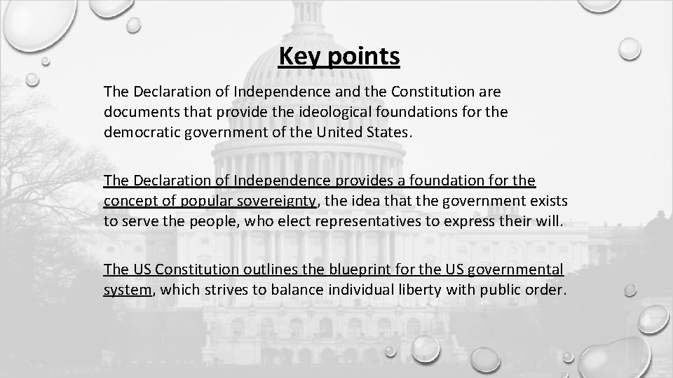 Key points The Declaration of Independence and the Constitution are documents that provide the