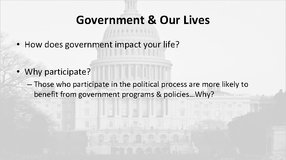 Government & Our Lives • How does government impact your life? • Why participate?