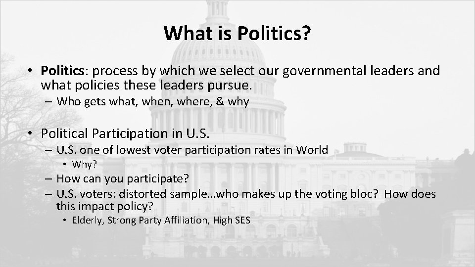 What is Politics? • Politics: process by which we select our governmental leaders and