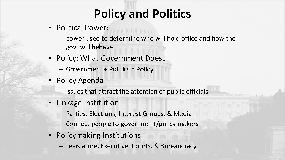 Policy and Politics • Political Power: – power used to determine who will hold