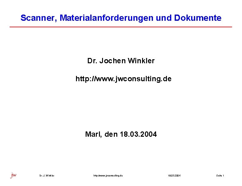 Scanner, Materialanforderungen und Dokumente Dr. Jochen Winkler http: //www. jwconsulting. de Marl, den 18.