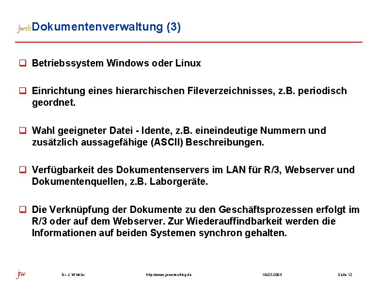 jweb. Dokumentenverwaltung (3) q Betriebssystem Windows oder Linux q Einrichtung eines hierarchischen Fileverzeichnisses, z.