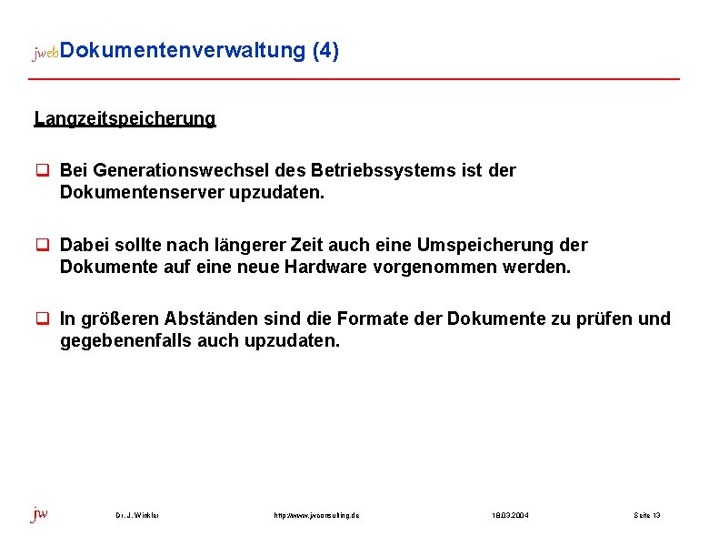 jweb. Dokumentenverwaltung (4) Langzeitspeicherung q Bei Generationswechsel des Betriebssystems ist der Dokumentenserver upzudaten. q