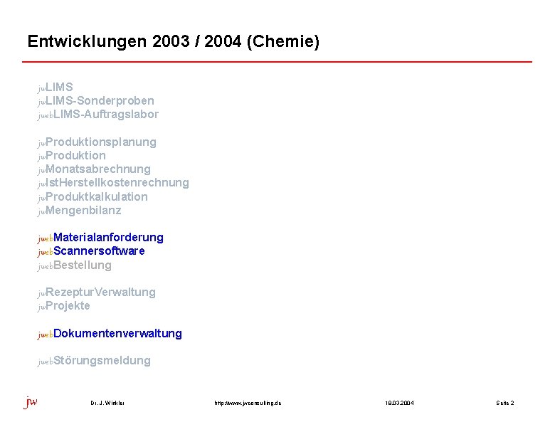 Entwicklungen 2003 / 2004 (Chemie) jw. LIMS-Sonderproben jweb. LIMS-Auftragslabor jw. Produktionsplanung jw. Produktion jw.