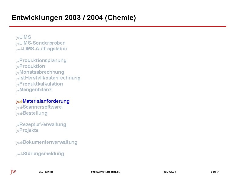 Entwicklungen 2003 / 2004 (Chemie) jw. LIMS-Sonderproben jweb. LIMS-Auftragslabor jw. Produktionsplanung jw. Produktion jw.