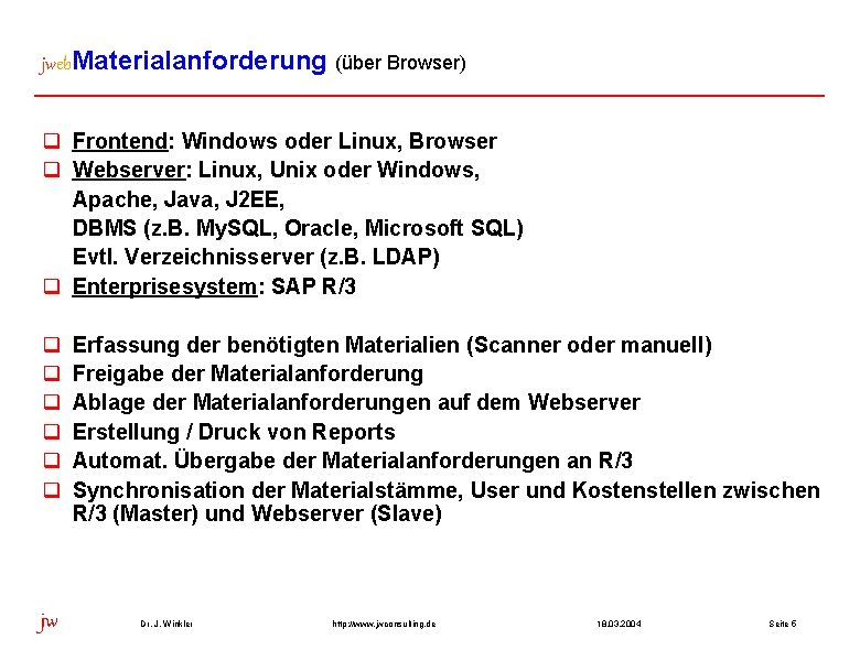 jweb. Materialanforderung (über Browser) q Frontend: Windows oder Linux, Browser q Webserver: Linux, Unix