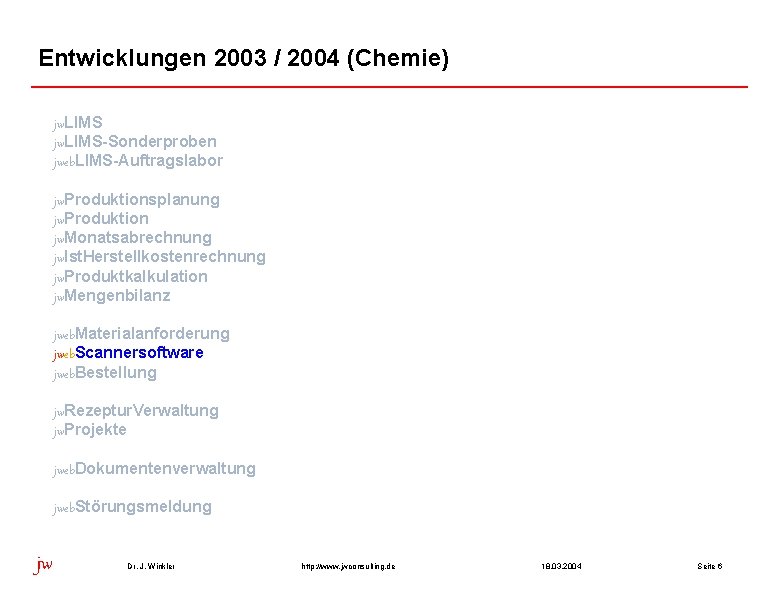 Entwicklungen 2003 / 2004 (Chemie) jw. LIMS-Sonderproben jweb. LIMS-Auftragslabor jw. Produktionsplanung jw. Produktion jw.