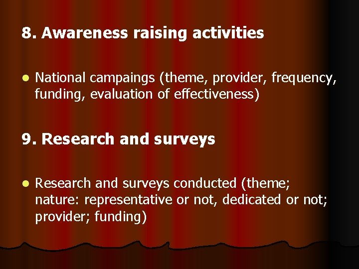 8. Awareness raising activities l National campaings (theme, provider, frequency, funding, evaluation of effectiveness) 8. Awareness raising activities l National campaings (theme, provider, frequency, funding, evaluation of effectiveness)
