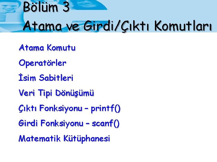 Bölüm 3 Atama ve Girdi/Çıktı Komutları Atama Komutu Operatörler İsim Sabitleri Veri Tipi Dönüşümü