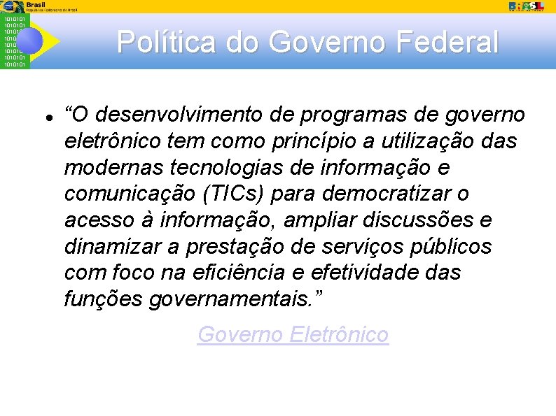 1010101 1010101 Política do Governo Federal “O desenvolvimento de programas de governo eletrônico tem